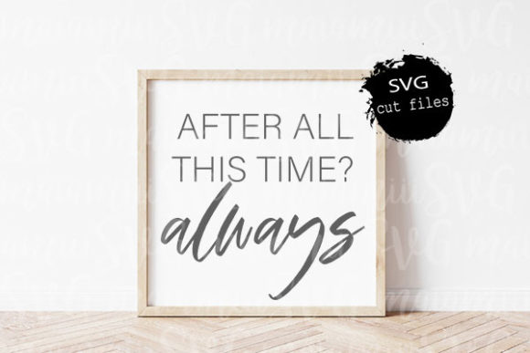 After All This Time SVG: Graphics for Crafts & Heartfelt Content