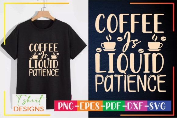 Coffee is Liquid Patience SVG Graphics for Crafts