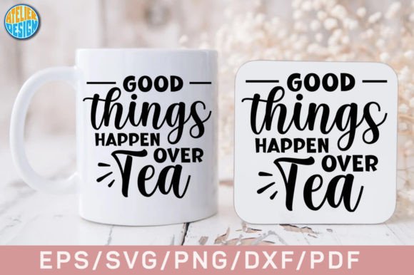 Good Things Happen over Tea SVG: Crafts & Graphics Review