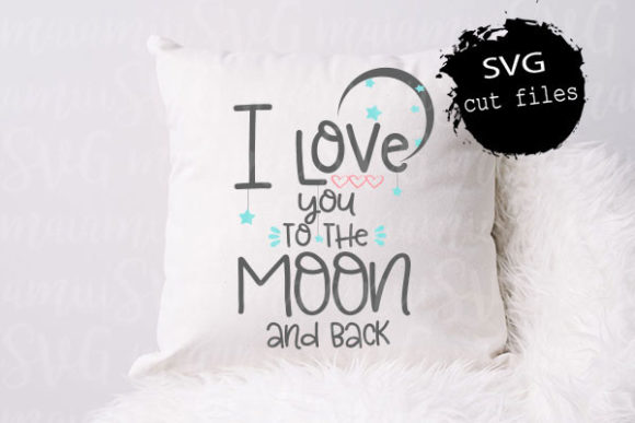 I Love You to the Moon and Back SVG: Graphics for Crafts