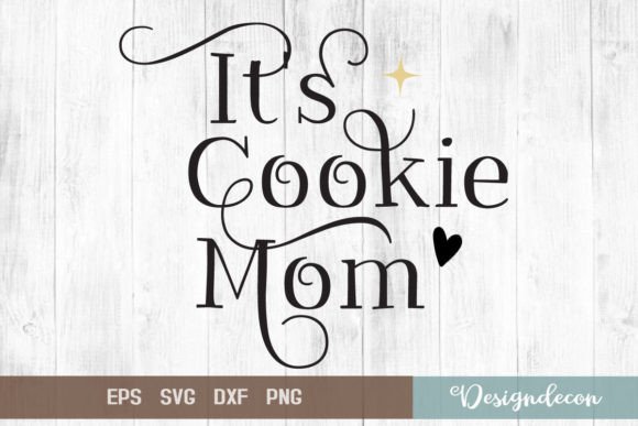 It’s Cookie Mom Quote Lettering SVG: Graphics for Crafts