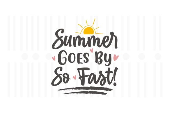 Summer Goes by so Fast SVG Graphics for Crafts