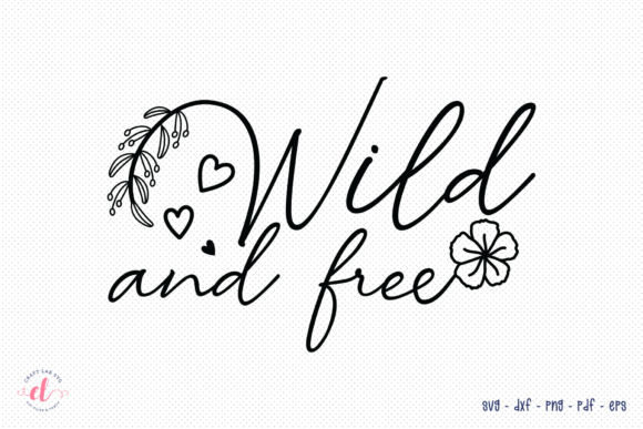 Wild and Free Graphics: Crafts-Ready SVG, DXF, PNG, EPS, PDF