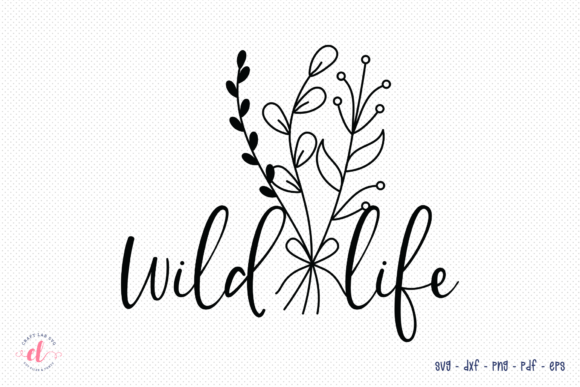 Wild Life, Wildflower SVG Graphics for Crafts
